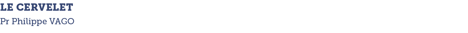 LE CERVELET   Pr Philippe VAGO 